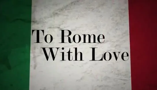 To Rome With Love | Ήρθε το trailer!